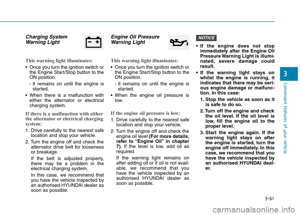 Hyundai Elantra 2017  Owners Manual - RHD (UK. Australia) 3-61
Convenient features of your vehicle
3
Charging System
Warning  Light
This warning light illuminates:
•Once you turn the ignition switch or
the Engine Start/Stop button to the
ON position.
- It 