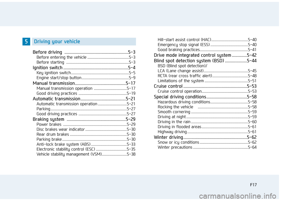 Hyundai Elantra 2017 Owners Manual - RHD (UK. Australia) F17F17
Before driving .......................................................5-3
Before entering the vehicle ...........................................5-3
Before starting .......................... Hyundai Elantra 2017 Owners Manual - RHD (UK. Australia) F17F17
Before driving .......................................................5-3
Before entering the vehicle ...........................................5-3
Before starting ..........................