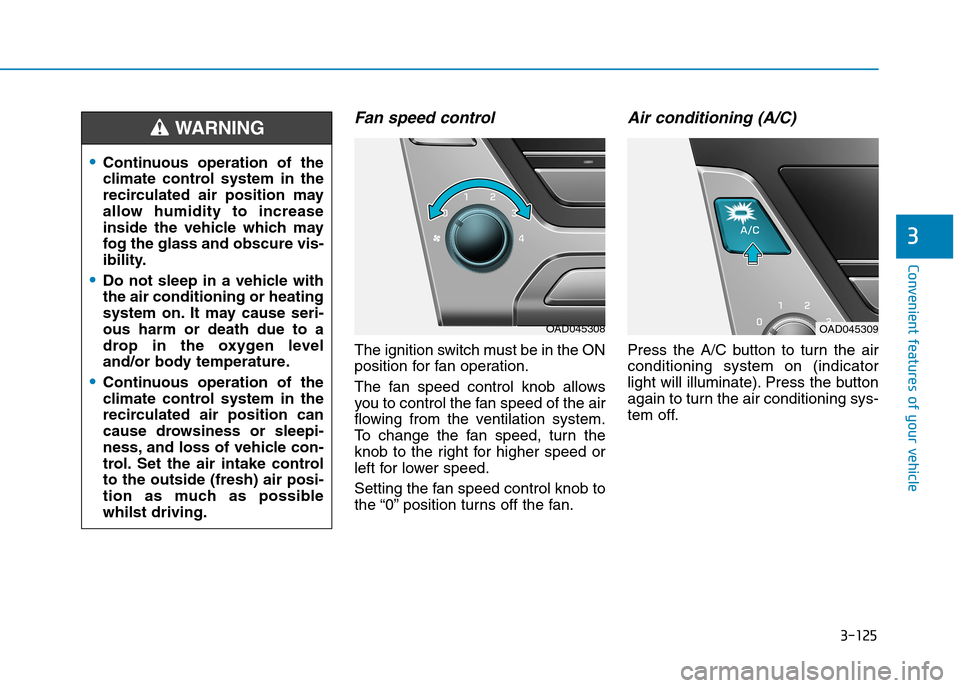 Hyundai Elantra 2017  Owners Manual - RHD (UK. Australia) 3-125
Convenient features of your vehicle
3
Fan speed control
The ignition switch must be in the ON
position for fan operation.
The  fan  speed  control  knob  allows
you to control the fan speed of t