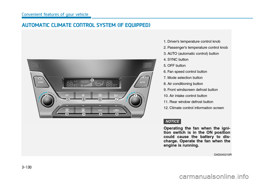 Hyundai Elantra 2017  Owners Manual - RHD (UK. Australia) 3-130
Convenient features of your vehicle
AAUUTTOOMMAATTIICC  CCLLIIMMAATTEE  CCOONNTTRROOLL  SSYYSSTTEEMM  ((IIFF  EEQQUUIIPPPPEEDD))
OAD045310R
1. Driver’s temperature control knob
2. Passenger’