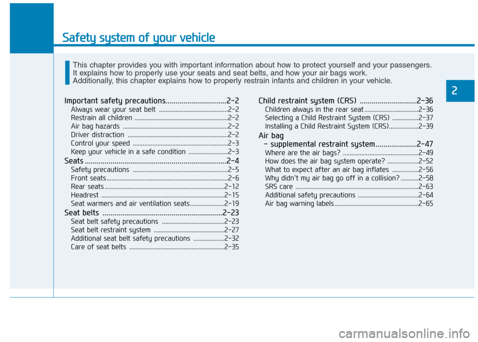 Hyundai Elantra 2017  Owners Manual - RHD (UK. Australia) Safety system of your vehicle
2
Important safety precautions...............................2-2
Always wear your seat belt  ..........................................2-2
Restrain all children .........