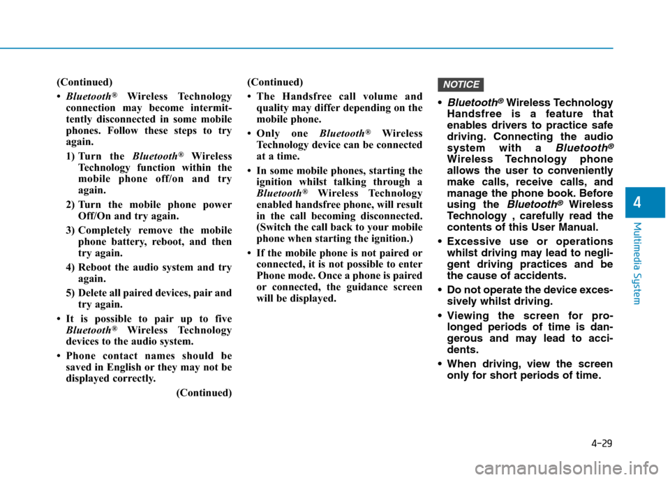 Hyundai Elantra 2017  Owners Manual - RHD (UK. Australia) 4-29
Multimedia System
4
(Continued)
•Bluetooth®Wireless  Technology
connection  may  become  intermit-
tently  disconnected  in  some  mobile
phones.  Follow  these  steps  to  try
again.
1) Turn 