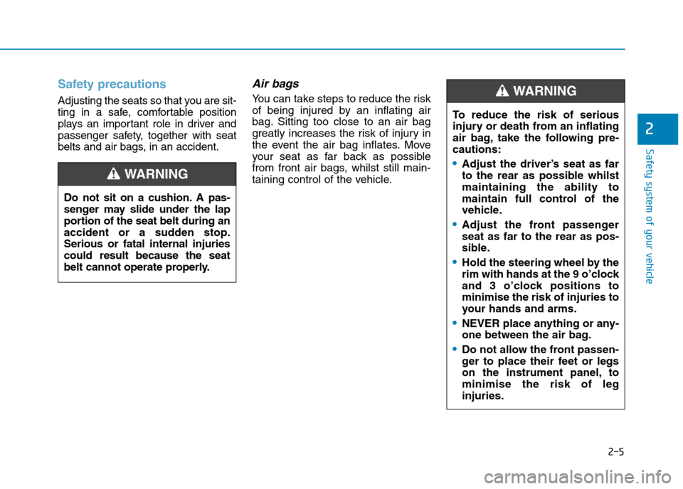 Hyundai Elantra 2017  Owners Manual - RHD (UK. Australia) 2-5
Safety system of your vehicle
2
Safety precautions 
Adjusting the seats so that you are sit-
ting  in  a  safe,  comfortable  position
plays  an  important  role  in  driver  and
passenger  safety