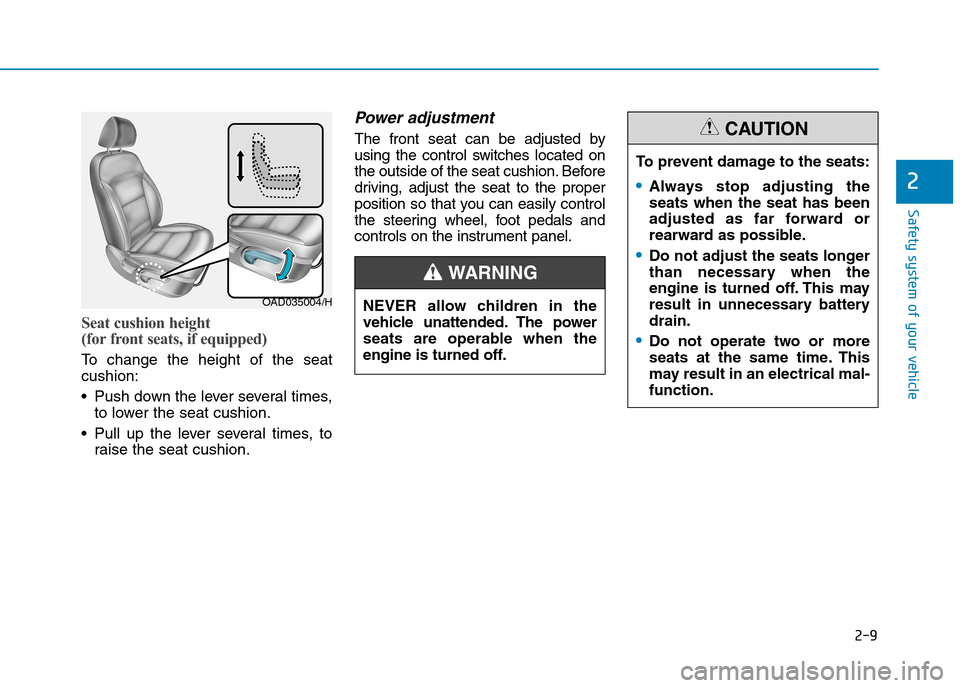Hyundai Elantra 2017  Owners Manual - RHD (UK. Australia) 2-9
Safety system of your vehicle
Seat cushion height 
(for front seats, if equipped) 
To   c h a n g e   t h e   h e i g h t   o f   t h e   s e a t
cushion:
•Push down the lever several times,
to 