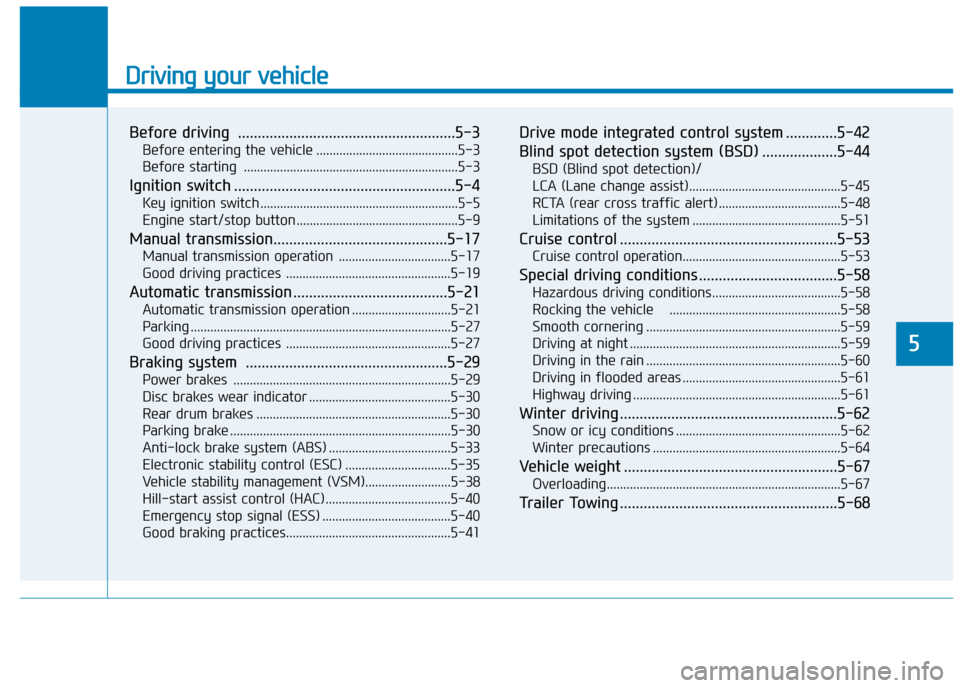 Hyundai Elantra 2017  Owners Manual - RHD (UK. Australia) Driving your vehicle
Before driving  .......................................................5-3
Before entering the vehicle ...........................................5-3
Before starting  ............