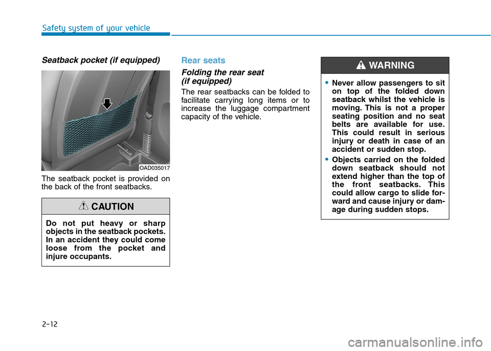 Hyundai Elantra 2017  Owners Manual - RHD (UK. Australia) 2-12
Safety system of your vehicle
Seatback pocket (if equipped)
The  seatback  pocket  is  provided  on
the back of the front seatbacks.
Rear seats
Folding the rear seat 
(if equipped)
The  rear  sea