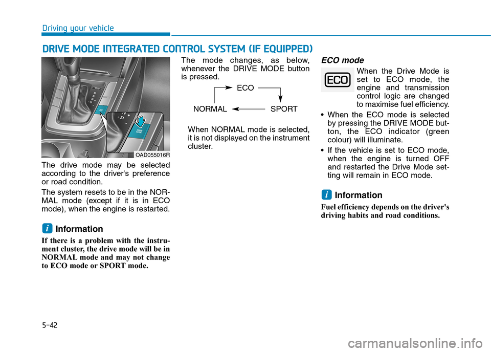 Hyundai Elantra 2017  Owners Manual - RHD (UK. Australia) 5-42
Driving your vehicle
DDRRIIVVEE  MMOODDEE  IINNTTEEGGRRAATTEEDD  CCOONNTTRROOLL  SSYYSSTTEEMM  ((IIFF  EEQQUUIIPPPPEEDD))
The  drive  mode  may  be  selected
according  to  the  drivers  prefere