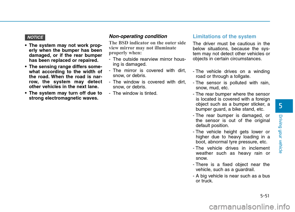 Hyundai Elantra 2017  Owners Manual - RHD (UK. Australia) 5-51
Driving your vehicle
5
•The system may not work prop-
erly  when  the  bumper  has  been
damaged, or  if  the  rear  bumper
has been replaced or repaired.
•The sensing range differs some-
wha