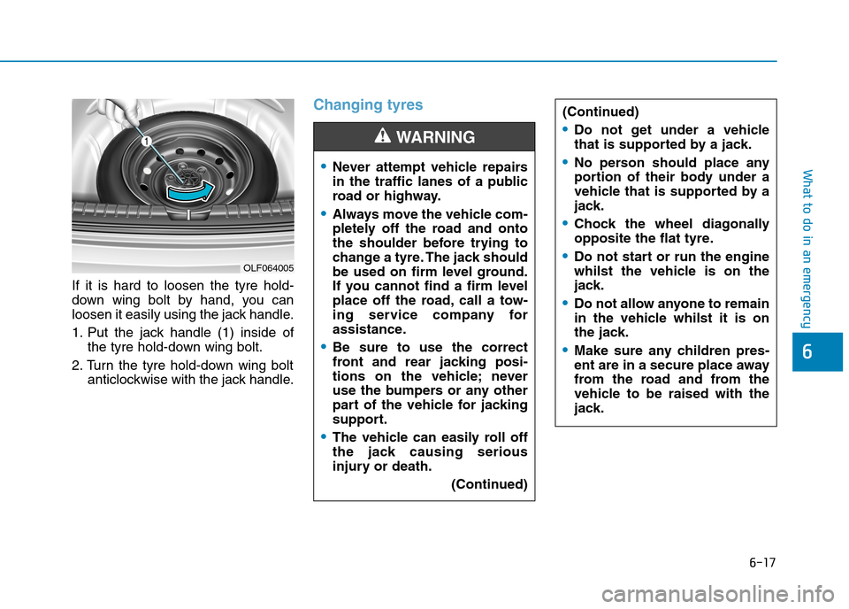 Hyundai Elantra 2017  Owners Manual - RHD (UK. Australia) 6-17
What to do in an emergency
6
If  it  is  hard  to  loosen  the  tyre  hold-
down  wing  bolt  by  hand,  you  can
loosen it easily using the jack handle.
1. Put  the  jack  handle  (1)  inside  o