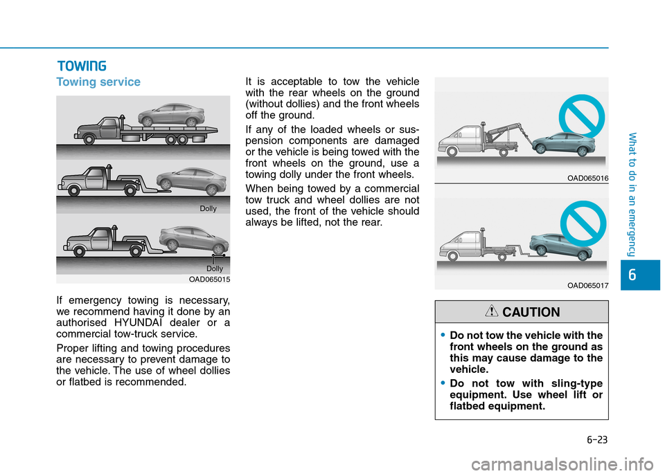 Hyundai Elantra 2017  Owners Manual - RHD (UK. Australia) 6-23
What to do in an emergency
6
To w i n g   s e r v i c e
If  emergency  towing  is  necessary,
we recommend having it done by an
authorised  HYUNDAI  dealer  or  a
commercial tow-truck service.
Pr