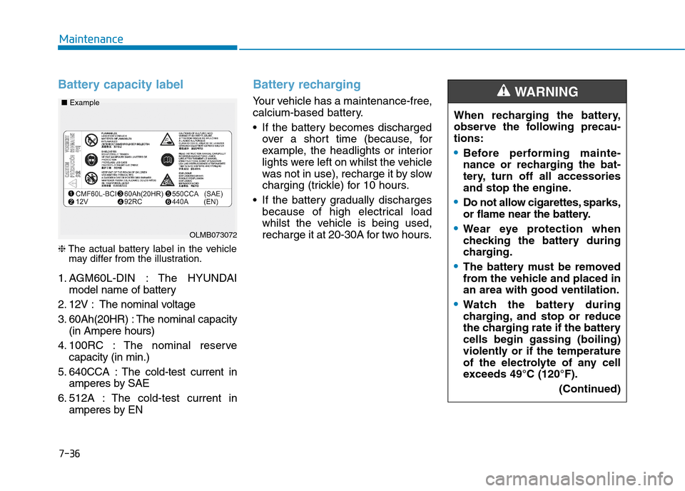 Hyundai Elantra 2017  Owners Manual - RHD (UK. Australia) 7-36
Maintenance
Battery capacity label 
❈The  actual  battery  label  in  the  vehiclemay differ from the illustration.
1. AGM60L-DIN  : The  HYUNDAI
model name of battery
2. 12V : The nominal volt