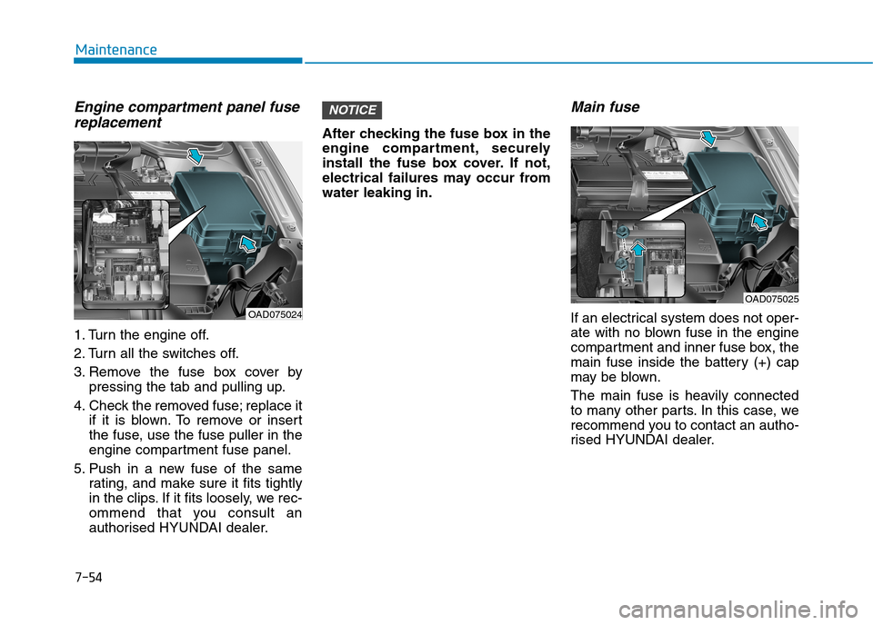 Hyundai Elantra 2017  Owners Manual - RHD (UK. Australia) 7-54
Maintenance
Engine compartment panel fuse
replacement
1. Turn the engine off.
2. Turn all the switches off.
3. Remove  the  fuse  box  cover  by
pressing the tab and pulling up.
4. Check the remo