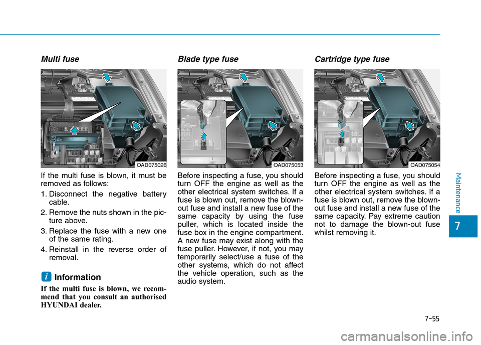 Hyundai Elantra 2017  Owners Manual - RHD (UK. Australia) 7-55
7
Maintenance
Multi fuse
If  the  multi  fuse  is  blown,  it  must  be
removed as follows:
1. Disconnect  the  negative  battery
cable.
2. Remove the nuts shown in the pic-
ture above.
3. Replac