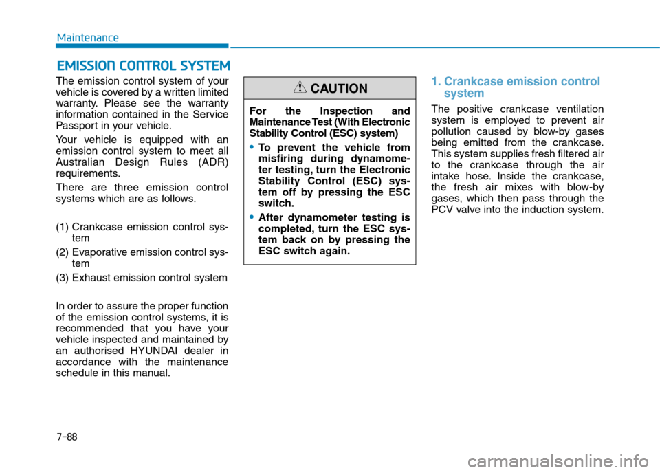 Hyundai Elantra 2017  Owners Manual - RHD (UK. Australia) 7-88
Maintenance
EEMMIISSSSIIOONN  CCOONNTTRROOLL  SSYYSSTTEEMM
The  emission  control  system  of  your
vehicle is covered by a written limited
warranty. Please  see  the  warranty
information  conta