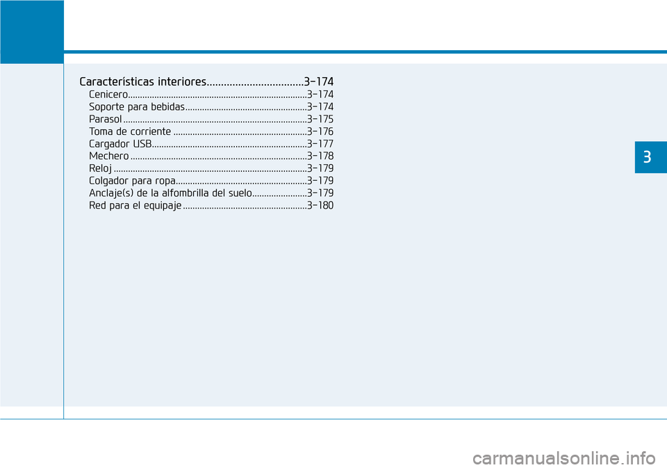 Hyundai Elantra 2017  Manual del propietario (in Spanish) Prestaciones de comodidad de su vehículo 
3
Características interiores..................................3-174
Cenicero...........................................................................3-174