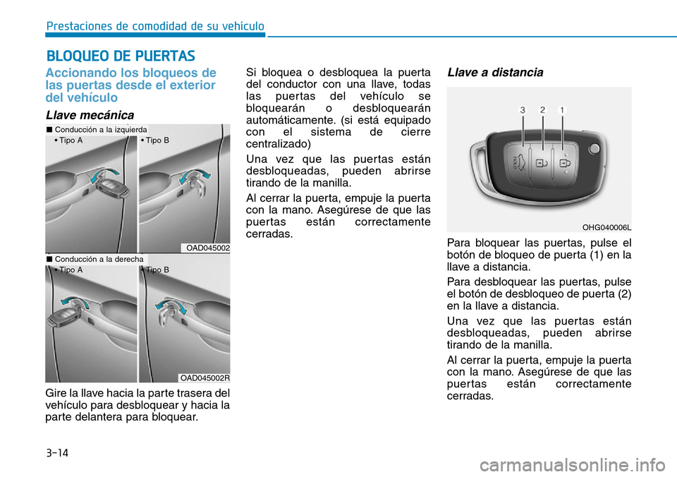 Hyundai Elantra 2017  Manual del propietario (in Spanish) 3-14
Prestaciones de comodidad de su vehículo 
BLOQUEO DE PUERTAS
Accionando los bloqueos de
las puertas desde el exterior
del vehículo 
Llave mecánica
Gire la llave hacia la parte trasera del
veh