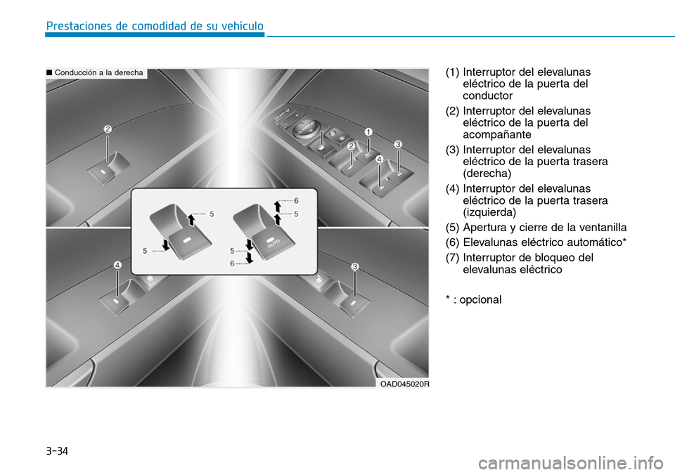 Hyundai Elantra 2017  Manual del propietario (in Spanish) 3-34
Prestaciones de comodidad de su vehículo 
(1) Interruptor del elevalunas
eléctrico de la puerta del
conductor
(2) Interruptor del elevalunas
eléctrico de la puerta del
acompañante
(3) Interru