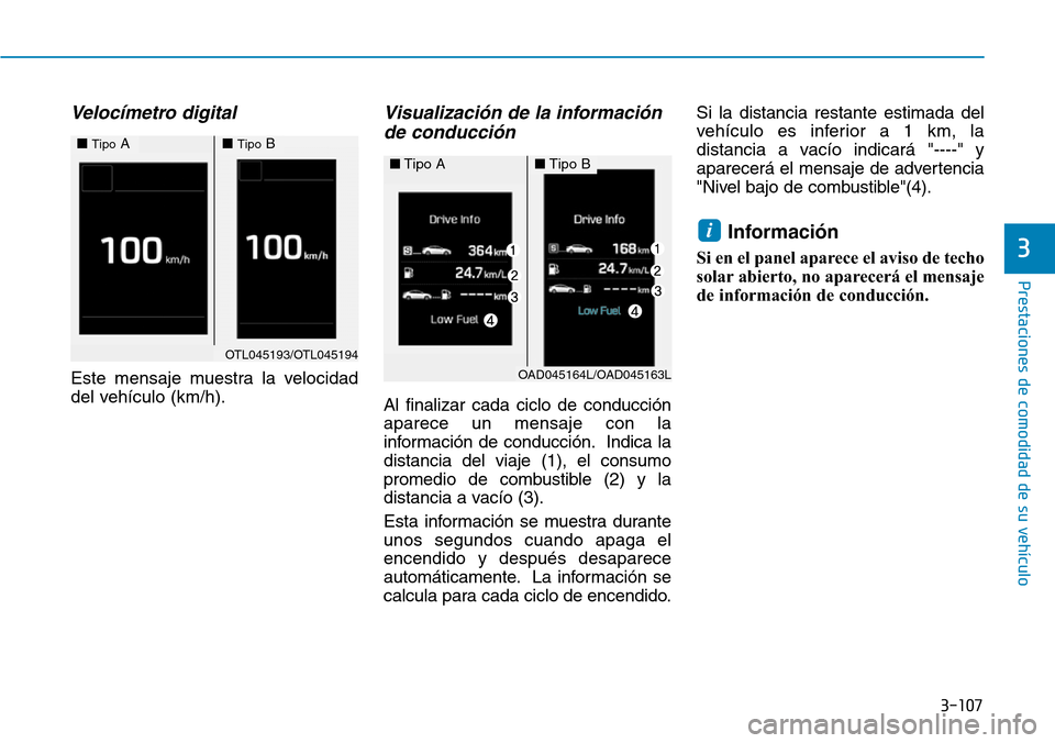 Hyundai Elantra 2017  Manual del propietario (in Spanish) 3-107
Prestaciones de comodidad de su vehículo 
3
Velocímetro digital 
Este mensaje muestra la velocidad
del vehículo (km/h).
Visualización de la información
de conducción
Al finalizar cada cicl