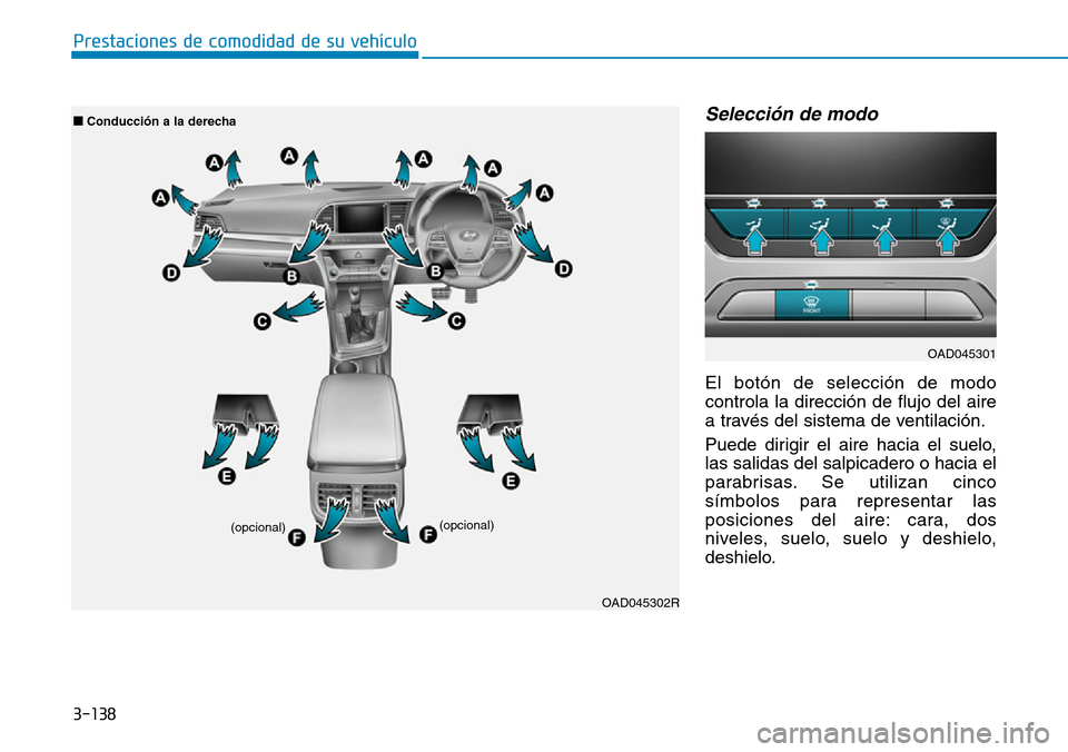 Hyundai Elantra 2017  Manual del propietario (in Spanish) 3-138
Prestaciones de comodidad de su vehículo 
Selección de modo
El botón de selección de modo
controla la dirección de flujo del aire
a través del sistema de ventilación.
Puede dirigir el air