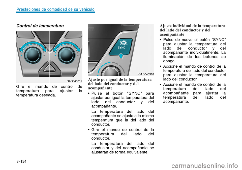 Hyundai Elantra 2017  Manual del propietario (in Spanish) 3-154
Prestaciones de comodidad de su vehículo 
Control de temperatura
Gire el mando de control de
temperatura para ajustar la
temperatura deseada.
Ajuste por igual de la temperatura
del lado del con