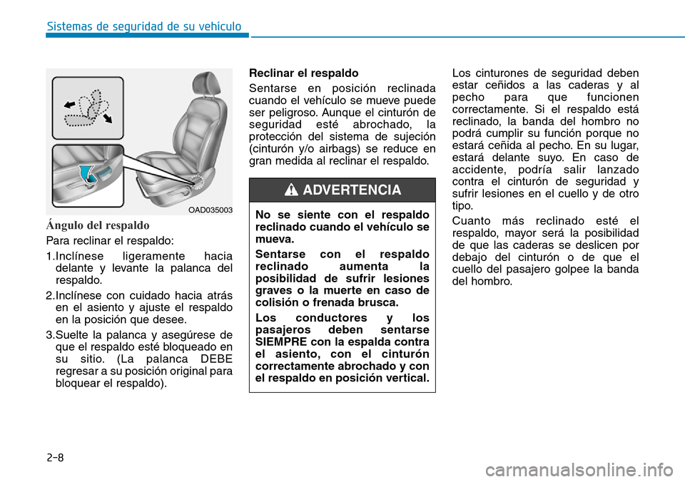 Hyundai Elantra 2017  Manual del propietario (in Spanish) 2-8
Sistemas de seguridad de su vehículo 
Ángulo del respaldo
Para reclinar el respaldo:
1.Inclínese ligeramente hacia
delante y levante la palanca del
respaldo.
2.Inclínese con cuidado hacia atr