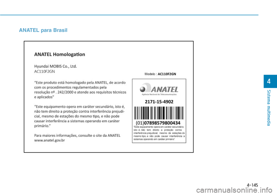 Hyundai Elantra 2017  Manual del propietario (in Spanish) 4-145
Sistema multimedia
4
ANATEL para Brasil 