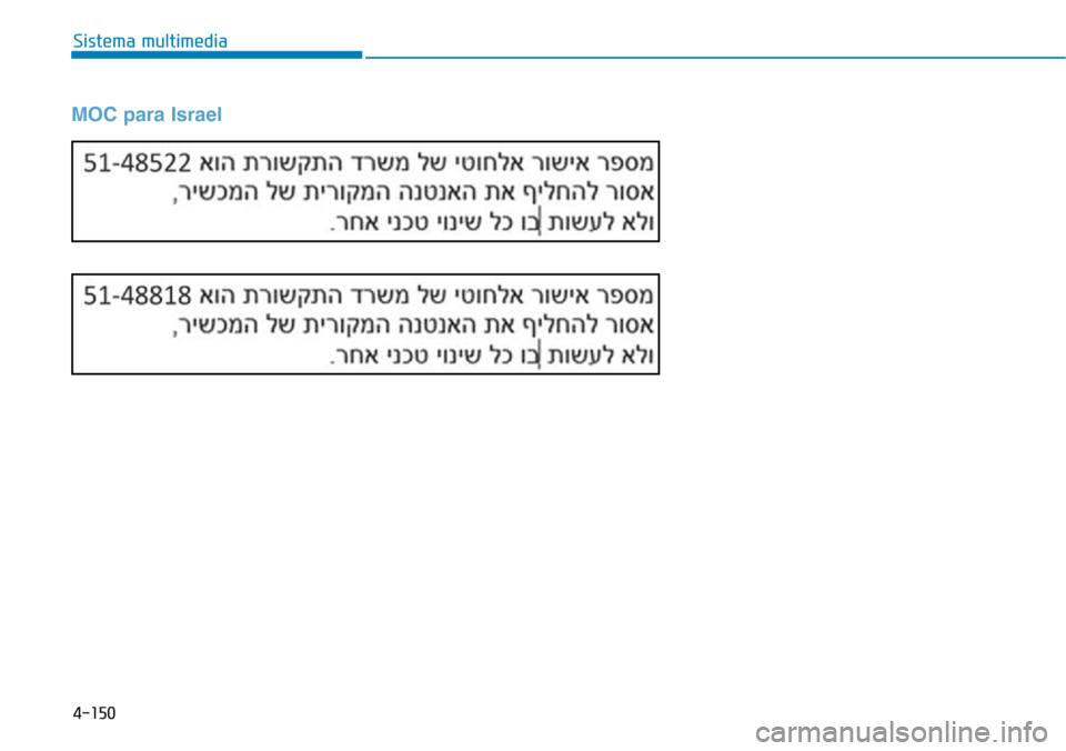 Hyundai Elantra 2017  Manual del propietario (in Spanish) 4-150
Sistema multimedia
MOC para Israel 
