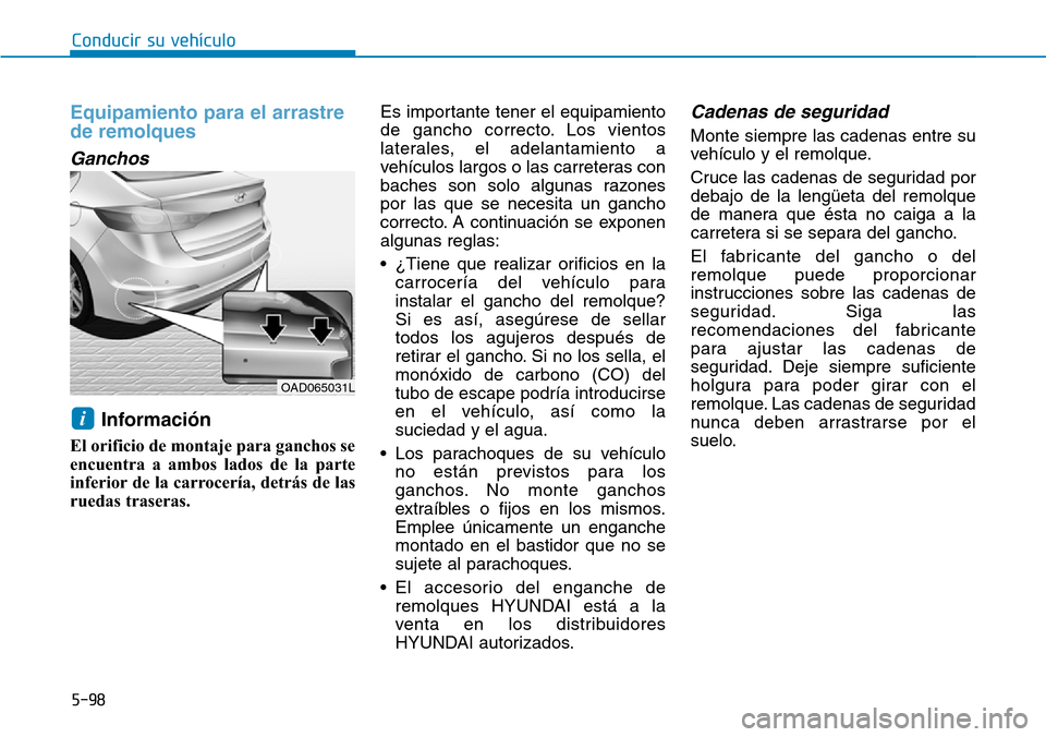 Hyundai Elantra 2017  Manual del propietario (in Spanish) 5-98
Conducir su vehículo
Equipamiento para el arrastre
de remolques
Ganchos
Información
El orificio de montaje para ganchos se
encuentra a ambos lados de la parte
inferior de la carrocería, detrá