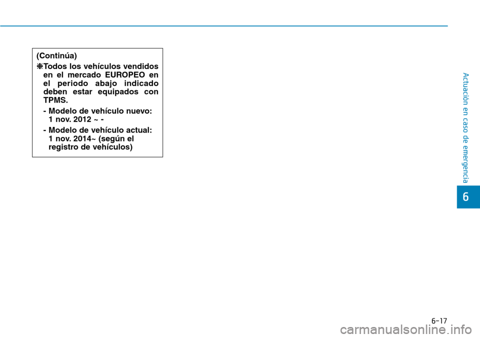 Hyundai Elantra 2017  Manual del propietario (in Spanish) 6-17
Actuación en caso de emergencia
6
(Continúa)
❈Todos los veh