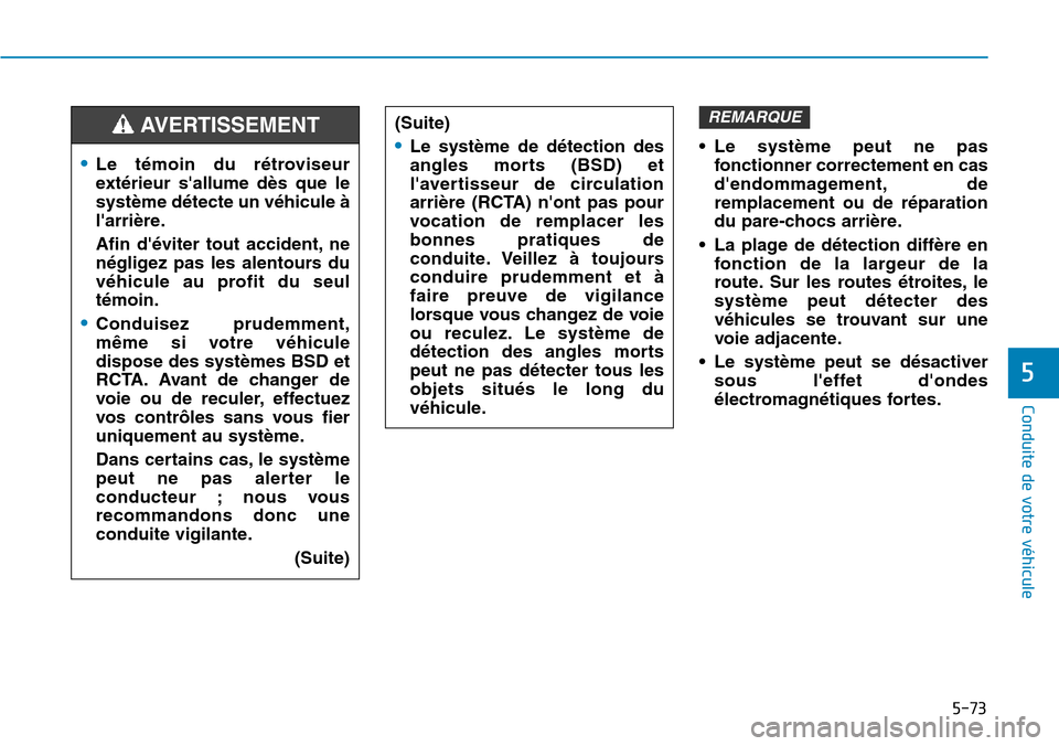 Hyundai Elantra 2017  Manuel du propriétaire (in French) 5-73
Conduite de votre véhicule
5
•Le  système  peut  ne  pas
fonctionner correctement en cas
dendommagement, de
remplacement  ou  de  réparation
du pare-chocs arrière.
•La plage de détectio