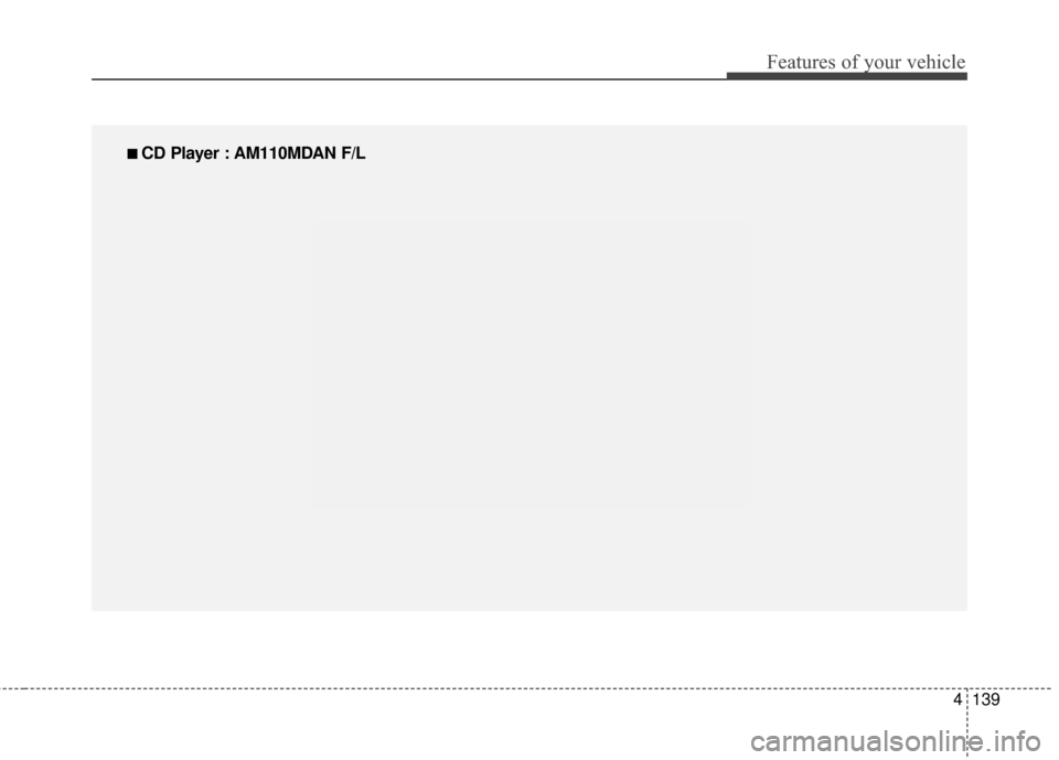 Hyundai Elantra 2016  Owners Manual 4139
Features of your vehicle
■
■ 
 CD Player : AM110MDAN F/L 