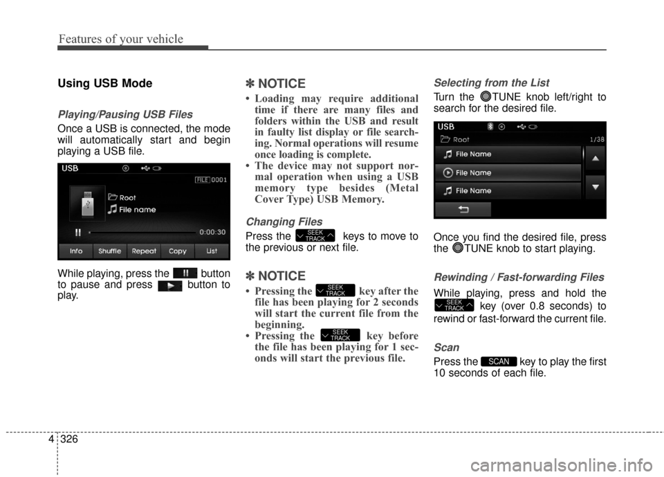 Hyundai Elantra 2016 Owners Manual Features of your vehicle
326
4
Using USB Mode
Playing/Pausing USB Files
Once a USB is connected, the mode
will automatically start and begin
playing a USB file.
While playing, press the button
to paus Hyundai Elantra 2016 Owners Manual Features of your vehicle
326
4
Using USB Mode
Playing/Pausing USB Files
Once a USB is connected, the mode
will automatically start and begin
playing a USB file.
While playing, press the button
to paus