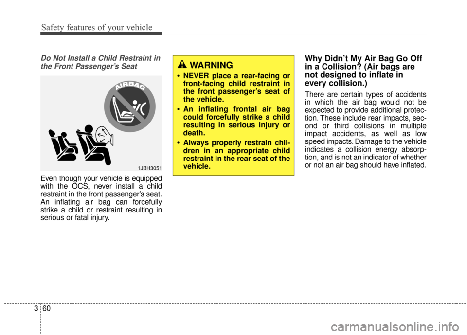 Hyundai Elantra 2016 Owners Manual Safety features of your vehicle
60
3
Do Not Install a Child Restraint in
the Front Passenger’s Seat
Even though your vehicle is equipped
with the OCS, never install a child
restraint in the fron Hyundai Elantra 2016 Owners Manual Safety features of your vehicle
60
3
Do Not Install a Child Restraint in
the Front Passenger’s Seat
Even though your vehicle is equipped
with the OCS, never install a child
restraint in the fron