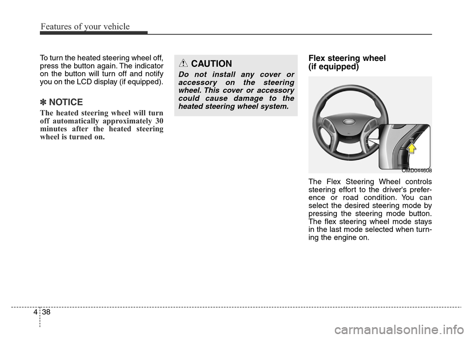Hyundai Elantra 2016  Owners Manual - RHD (UK. Australia) Features of your vehicle
38 4
To turn the heated steering wheel off,
press the button again. The indicator
on the button will turn off and notify
you on the LCD display (if equipped).
✽NOTICE
The he