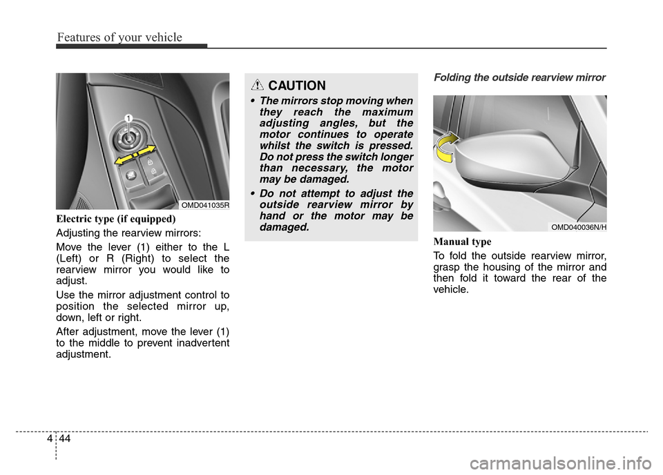 Hyundai Elantra 2016  Owners Manual - RHD (UK. Australia) Features of your vehicle
44 4
Electric type (if equipped)
Adjusting the rearview mirrors:
Move the lever (1) either to the L
(Left) or R (Right) to select the
rearview mirror you would like to
adjust.