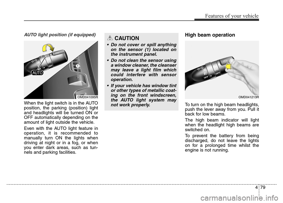 Hyundai Elantra 2016 Owners Manual - RHD (UK. Australia) 479
Features of your vehicle
AUTO light position (if equipped)
When the light switch is in the AUTO
position, the parking (position) light
and headlights will be turned ON or
OFF automatically dependi Hyundai Elantra 2016 Owners Manual - RHD (UK. Australia) 479
Features of your vehicle
AUTO light position (if equipped)
When the light switch is in the AUTO
position, the parking (position) light
and headlights will be turned ON or
OFF automatically dependi