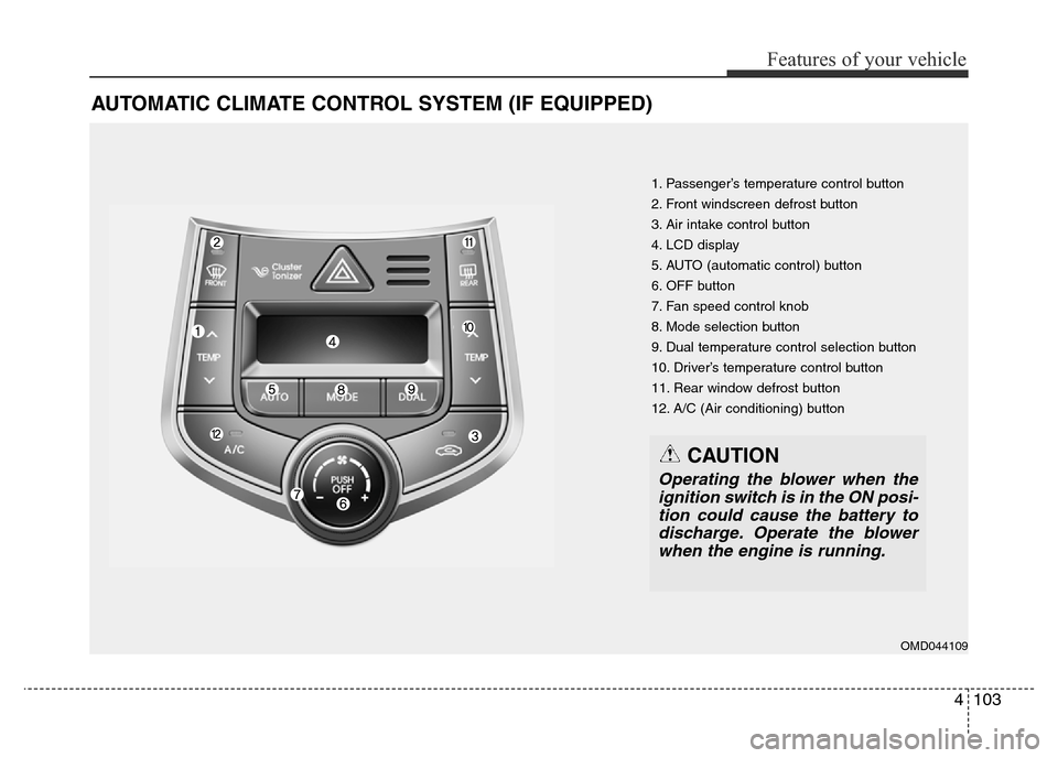 Hyundai Elantra 2016  Owners Manual - RHD (UK. Australia) 4103
Features of your vehicle
AUTOMATIC CLIMATE CONTROL SYSTEM (IF EQUIPPED)
1. Passenger’s temperature control button
2. Front windscreen defrost button
3. Air intake control button
4. LCD display
