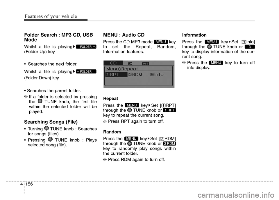 Hyundai Elantra 2016  Owners Manual - RHD (UK. Australia) Features of your vehicle
156 4
Folder Search : MP3 CD, USB
Mode
Whilst a file is playing
(Folder Up) key
• Searches the next folder.
Whilst a file is playing
(Folder Down) key
• Searches the paren