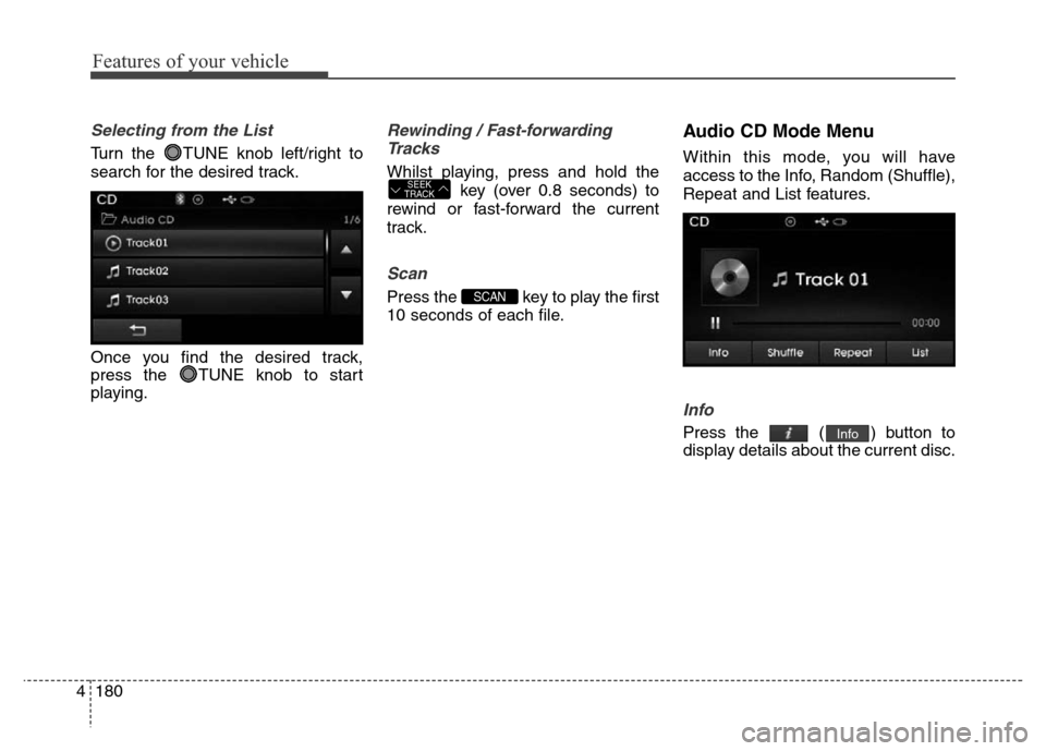 Hyundai Elantra 2016  Owners Manual - RHD (UK. Australia) Features of your vehicle
180 4
Selecting from the List
Turn the  TUNE knob left/right to
search for the desired track.
Once you find the desired track,
press the  TUNE knob to start
playing.
Rewinding