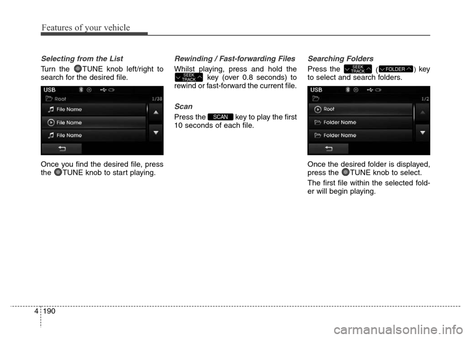 Hyundai Elantra 2016  Owners Manual - RHD (UK. Australia) Features of your vehicle
190 4
Selecting from the List
Turn the  TUNE knob left/right to
search for the desired file.
Once you find the desired file, press
the  TUNE knob to start playing.
Rewinding /