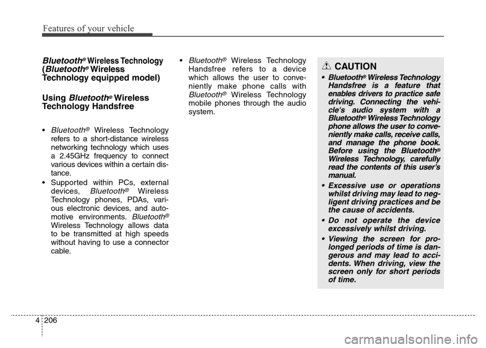 Hyundai Elantra 2016  Owners Manual - RHD (UK. Australia) Features of your vehicle
206 4
Bluetooth®Wireless Technology
(Bluetooth®Wireless
Technologyequipped model)
Using 
Bluetooth®Wireless
Technology Handsfree
•Bluetooth®Wireless Technology
refers to