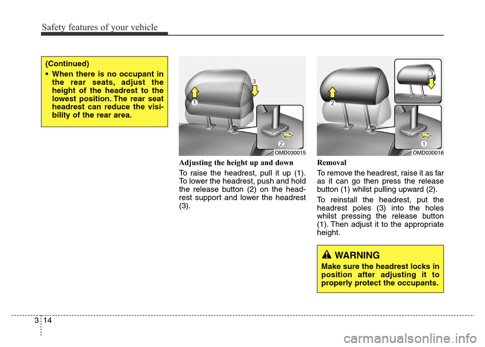 Hyundai Elantra 2016  Owners Manual - RHD (UK. Australia) Safety features of your vehicle
14 3
Adjusting the height up and down
To raise the headrest, pull it up (1).
To lower the headrest, push and hold
the release button (2) on the head-
rest support and l