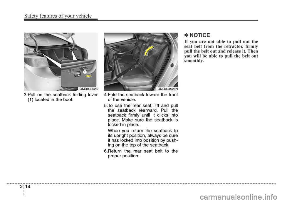 Hyundai Elantra 2016  Owners Manual - RHD (UK. Australia) Safety features of your vehicle
18 3
3.Pull on the seatback folding lever
(1) located in the boot.4.Fold the seatback toward the front
of the vehicle.
5.To use the rear seat, lift and pull
the seatbac