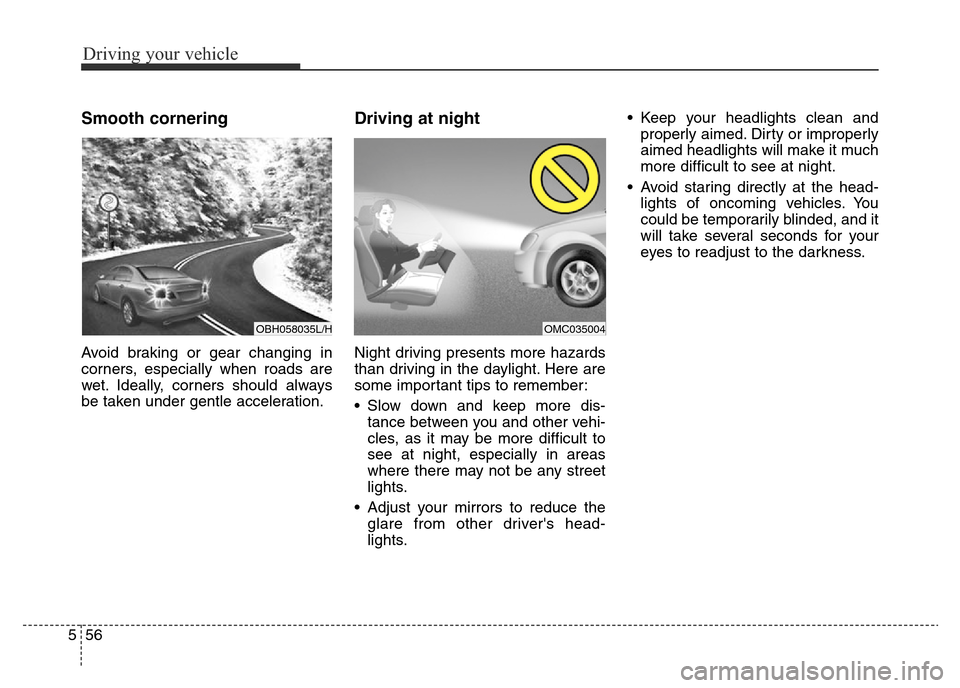 Hyundai Elantra 2016  Owners Manual - RHD (UK. Australia) Driving your vehicle
56 5
Smooth cornering
Avoid braking or gear changing in
corners, especially when roads are
wet. Ideally, corners should always
be taken under gentle acceleration.
Driving at night