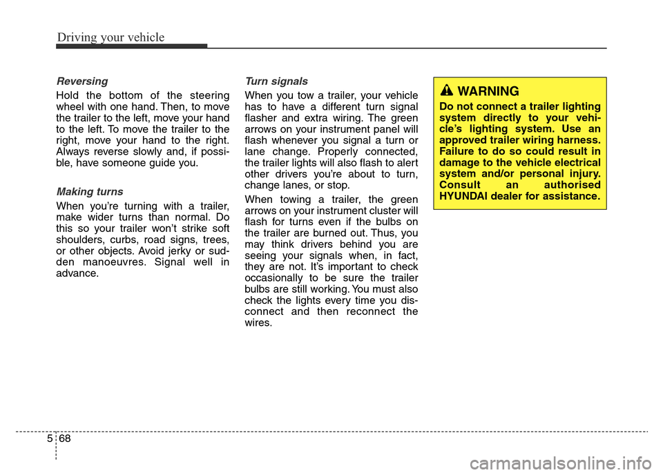 Hyundai Elantra 2016  Owners Manual - RHD (UK. Australia) Driving your vehicle
68 5
Reversing
Hold the bottom of the steering
wheel with one hand. Then, to move
the trailer to the left, move your hand
to the left. To move the trailer to the
right, move your 