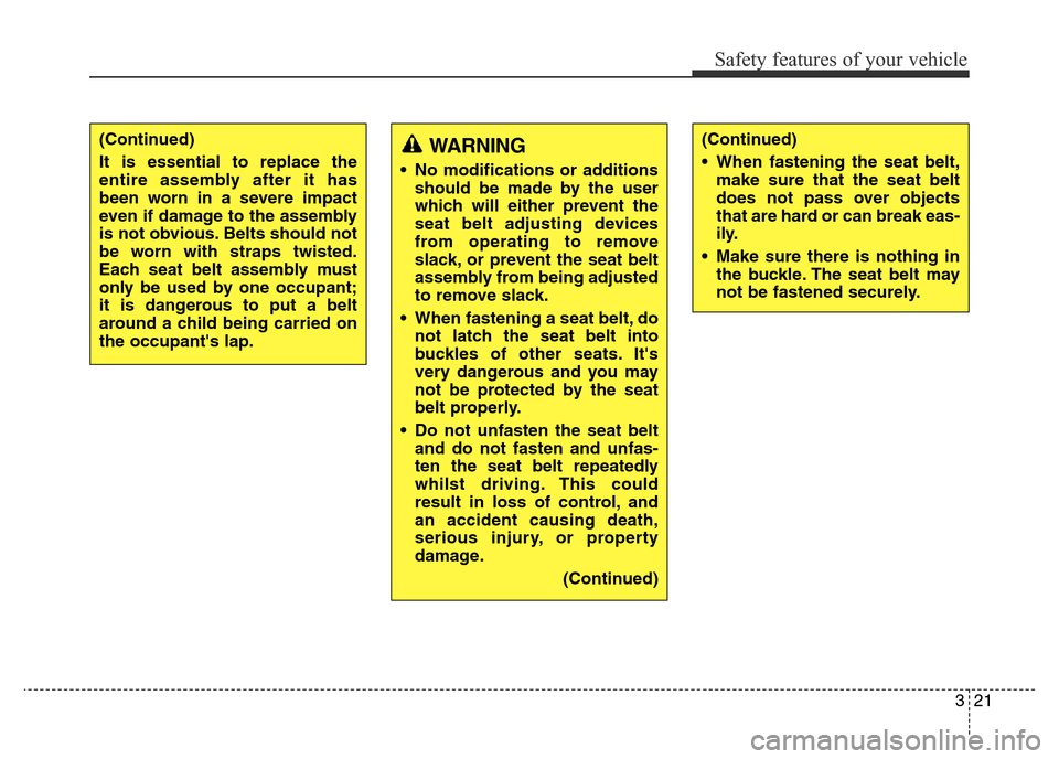 Hyundai Elantra 2016 Owners Manual - RHD (UK. Australia) 321
Safety features of your vehicle
WARNING
• No modifications or additions
should be made by the user
which will either prevent the
seat belt adjusting devices
from operating to remove
slack, or pr Hyundai Elantra 2016 Owners Manual - RHD (UK. Australia) 321
Safety features of your vehicle
WARNING
• No modifications or additions
should be made by the user
which will either prevent the
seat belt adjusting devices
from operating to remove
slack, or pr