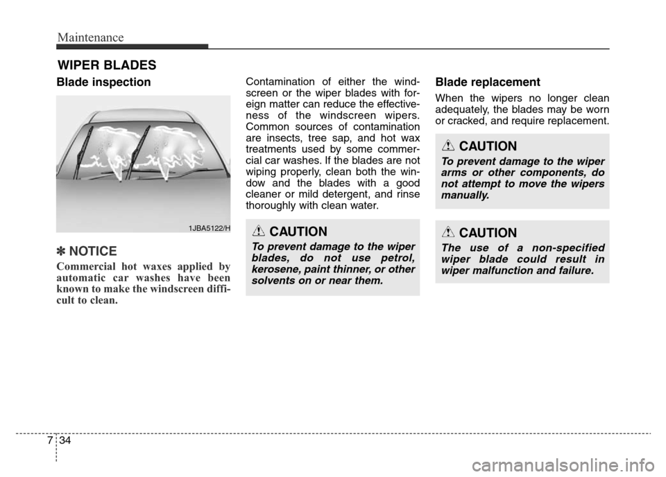Hyundai Elantra 2016  Owners Manual - RHD (UK. Australia) Maintenance
34 7
WIPER BLADES 
Blade inspection
✽NOTICE
Commercial hot waxes applied by
automatic car washes have been
known to make the windscreen diffi-
cult to clean.  
Contamination of either th