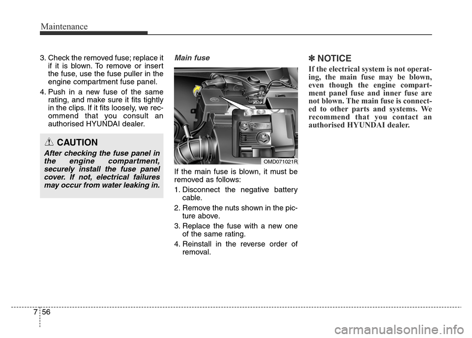 Hyundai Elantra 2016  Owners Manual - RHD (UK. Australia) Maintenance
56 7
3. Check the removed fuse; replace it
if it is blown. To remove or insert
the fuse, use the fuse puller in the
engine compartment fuse panel.
4. Push in a new fuse of the same
rating,
