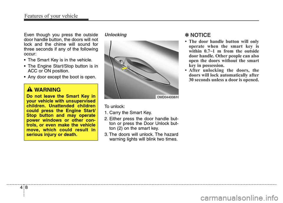 Hyundai Elantra 2016 Owners Manual - RHD (UK. Australia) Features of your vehicle
8 4
Even though you press the outside
door handle button, the doors will not
lock and the chime will sound for
three seconds if any of the following
occur:
• The Smart Key i Hyundai Elantra 2016 Owners Manual - RHD (UK. Australia) Features of your vehicle
8 4
Even though you press the outside
door handle button, the doors will not
lock and the chime will sound for
three seconds if any of the following
occur:
• The Smart Key i