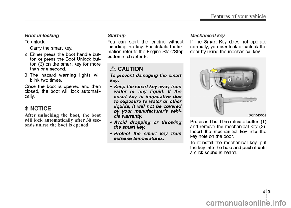 Hyundai Elantra 2016 Owners Manual - RHD (UK. Australia) 49
Features of your vehicle
Boot unlocking
To unlock:
1. Carry the smart key.
2. Either press the boot handle but-
ton or press the Boot Unlock but-
ton (3) on the smart key for more
than one second. Hyundai Elantra 2016 Owners Manual - RHD (UK. Australia) 49
Features of your vehicle
Boot unlocking
To unlock:
1. Carry the smart key.
2. Either press the boot handle but-
ton or press the Boot Unlock but-
ton (3) on the smart key for more
than one second.